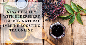Stay Healthy with Elderberry Tea: Buy Natural Immune-Boosting Tea Online